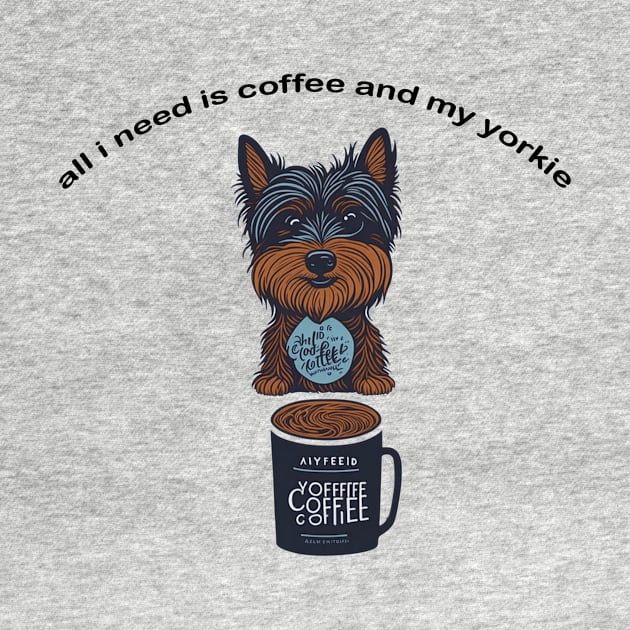 all i need is coffee and my yorkie by charm3596